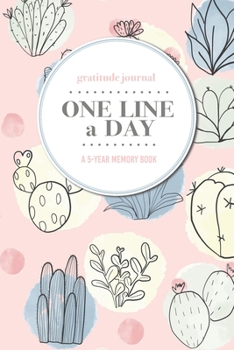 Paperback Gratitude Journal - One Line a Day - A 5-Year Memory Book: 5-Year Gratitude Journal - 5-Year Diary - Cactus Notebook for Keepsake Memories and Journal Book