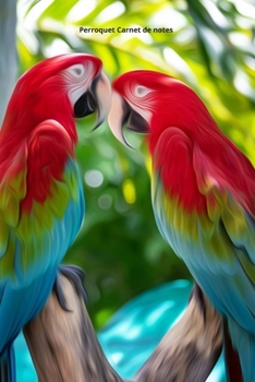 Perroquet Carnet de notes: Journal A5 ligné original de 119 pages- Une belle idée de cadeau pour les amoureux des animaux (French Edition)