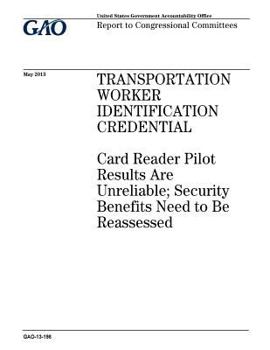 Paperback Transportation Worker Identification Credential: card reader pilot results are unreliable; security benefits need to be reassessed: report to congress Book
