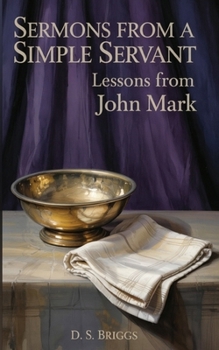 Sermons from a Simple Servant: Lessons from John Mark