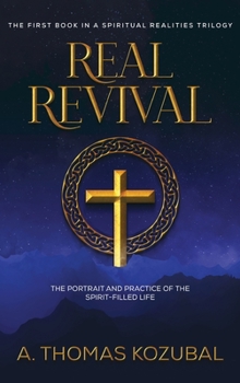 Real Revival: The Portrait and Practice of the Spirit-Filled Life: The Portrait and Practice of the Spirit-Filled Life