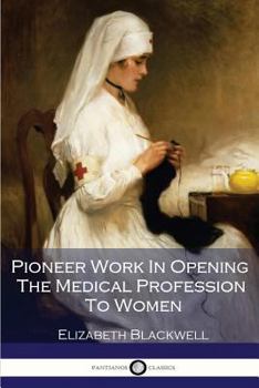 Paperback Pioneer Work In Opening The Medical Profession To Women Book