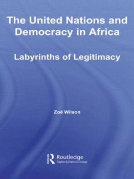 Paperback The United Nations and Democracy in Africa: Labyrinths of Legitimacy Book