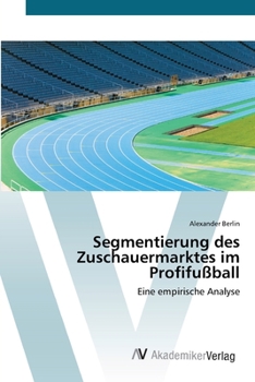 Paperback Segmentierung des Zuschauermarktes im Profifußball [German] Book