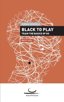 Paperback Black to Play!: Train the Basics of Go. 5 Kyu - 1 Kyu Book