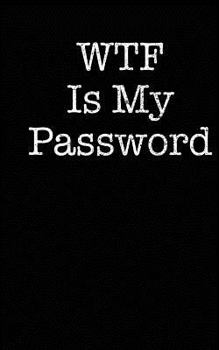 Paperback WTF Is My Password: Internet Password Logbook Keeper Notebook Organizer Manager (Large Print) [Large Print] Book