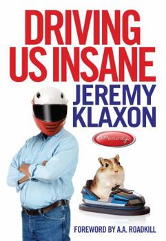 Hardcover Driving Us Insane: A Year in the Fast Lane with Jeremy Klaxon, Presenter of TV's Bottom Gear Book