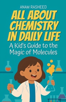 All About Chemistry in Daily Life: A... book by Anam Rasheed