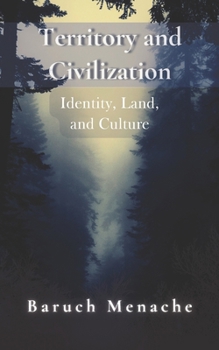 Paperback Territory and Civilization: Identity, Land, and Culture: A Philosophical Exploration of Territorial Attachment, Self-Preservation, and Cultural Evolut Book