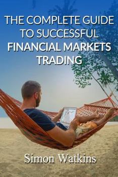 Paperback The Complete Guide To Successful Financial Markets Trading Book