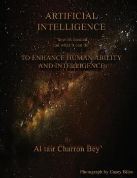 Paperback Artificial Intelligence: How it is created, and what it can do to Enhance Human Intelligence and Ability. Book