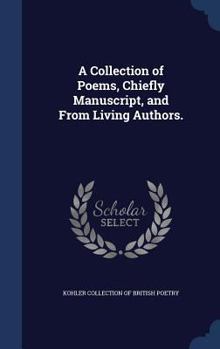 Hardcover A Collection of Poems, Chiefly Manuscript, and From Living Authors. Book