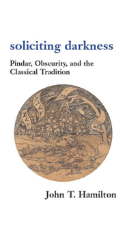 Paperback Soliciting Darkness: Pindar, Obscurity, and the Classical Tradition Book