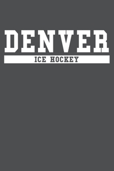 Denver Ice Hockey: American Campus Sport Lined Journal Notebook