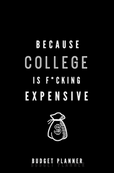 Because College is F*cking Expensive: Budget Planner: Monthly Undated Expense Tracker