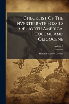 Checklist Of The Invertebrate Fossils Of North America. Eocene And Oligocene, Volume 7