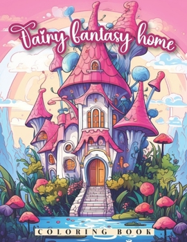 Paperback Fantasy Fairy Home Coloring Book: Whimsical Coloring Book for Teens and Adults Book