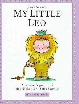 My Little Leo: A Parent's Guide to the Little Star of the Family (Little Stars S.) - Book  of the Little Stars