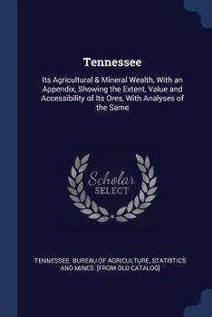 Tennessee: Its Agricultural & Mineral Wealth, with an Appendix, Showing the Extent, Value and Accessibility of Its Ores, with Analyses of the Same