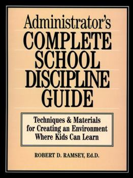 Paperback Administrator's Complete School Discipline Guide: Techniques & Materials for Creating an Environment Where Kids Can Learn Book