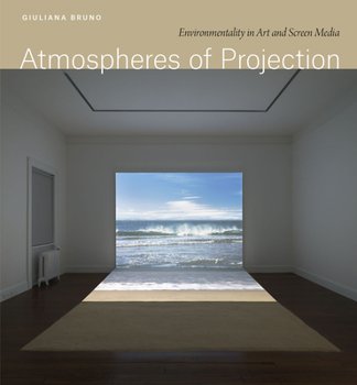 Hardcover Atmospheres of Projection: Environmentality in Art and Screen Media Book