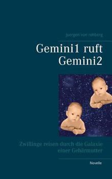 Paperback Gemini1 ruft Gemini2: Zwillinge reisen durch die Galaxie einer Gebärmutter [German] Book