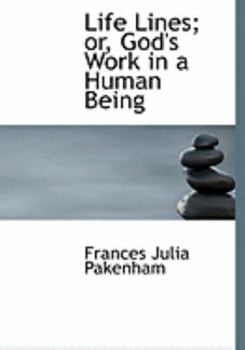 Paperback Life Lines; Or, God's Work in a Human Being [Large Print] Book