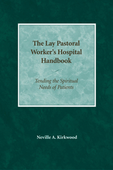 Paperback The Lay Pastoral Worker's Hospital Handbook: Tending the Spiritual Needs of Patients Book