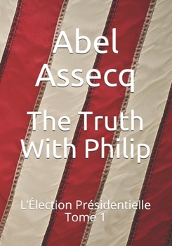 Paperback The Truth With Philip: L'Élection Présidentielle - Tome 1 [French] Book