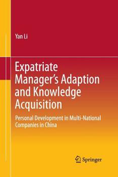 Paperback Expatriate Manager's Adaption and Knowledge Acquisition: Personal Development in Multi-National Companies in China Book