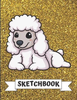 Sketchbook: Kawaii Poodle Dog Cover Design with Glitter Printed Notebook and Journal. Perfect Doodling, Sketching and Writing Book for Kids and Adult of All Ages.