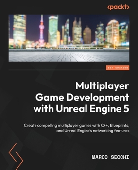 Paperback Multiplayer Game Development with Unreal Engine 5: Create compelling multiplayer games with C++, Blueprints, and Unreal Engine's networking features Book