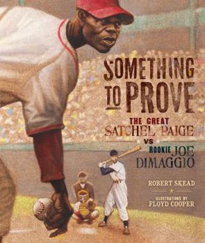 Library Binding Something to Prove: The Great Satchel Paige vs. Rookie Joe Dimaggio Book