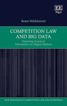 Hardcover Competition Law and Big Data: Imposing Access to Information in Digital Markets (New Horizons in Competition Law and Economics series) Book