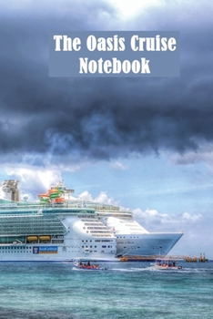 Paperback The Oasis Cruise Notebook: Vacation Planner And Journal With Map, Checklist, Journal And Highlight Entries (120 pages, 6x9) Book