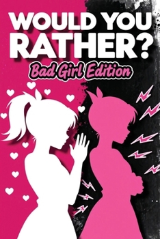 Would You Rather? Bad Girl Edition