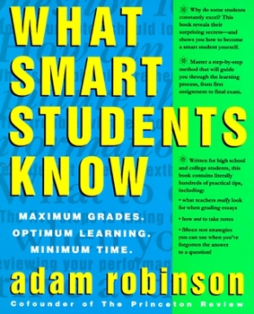 Paperback What Smart Students Know: Maximum Grades. Optimum Learning. Minimum Time. Book