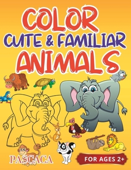 Color Cute & Familiar Animals: Large Print Coloring Book with Colored Samples. Nice and Simple Designs for Kids. Very Familiar Animals Names! Would be ... spaces with thicker lines on the designs.