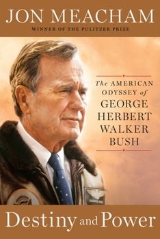 Hardcover Destiny and Power: The American Odyssey of George Herbert Walker Bush Book