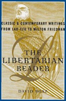 Hardcover The Libertarian Reader: Classic and Contemporary Writings from Lao-Tse to Milton Friedman Book