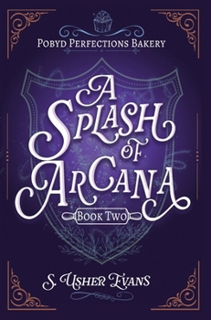 A Splash of Arcana: A Cozy Fantasy Mystery (The Pobyd Perfections Bakery)