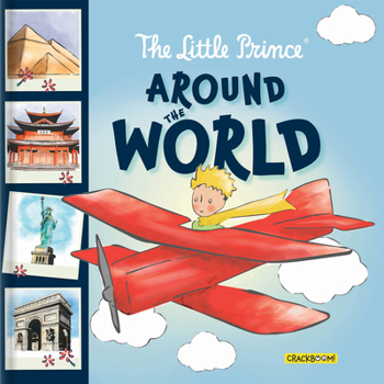 Hardcover The Little Prince Around the World: An Illustrated Adventure of Famous Landmarks - Travel Book for Kids Ages 6-8 Educational Summer Read for Curious M Book