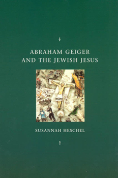 Paperback Abraham Geiger and the Jewish Jesus Book