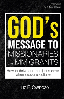 God's Message to Missionaries and Immigrants: How to thrive and not just survive when crossing cultures