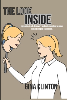 Paperback The Look Inside: A prelude of self-discovery and determination to move forward despite challenges. Book