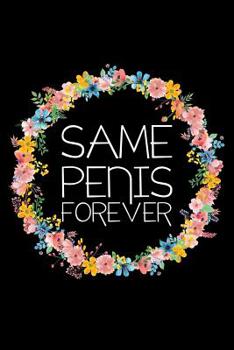 Paperback Notebook: Same Penis Forever Bride to Be Gift Black Lined Journal Notebook Writing Diary - 120 Pages 6 x 9 Book