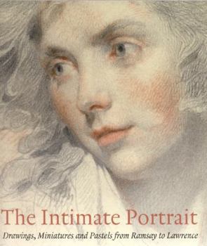 Paperback The Intimate Portrait: Drawings, Miniatures and Pastels from Ramsay to Lawrence Book
