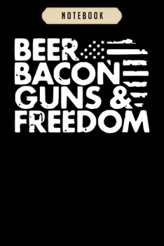 Notebook: Beer bacon guns and freedom beer custom bacon free Notebook|6x9(100 pages)Blank Lined Paperback Journal For Student, kids, women, girls, boys, men, birthday gifts|Veteran day gifts notebook