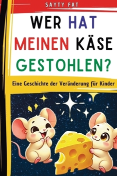 Paperback Wer hat meinen Käse gestohlen?: Eine Geschichte der Veränderung für Kinder [German] Book