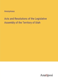 Paperback Acts and Resolutions of the Legislative Assembly of the Territory of Utah Book